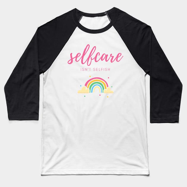 self care isnt selfish Baseball T-Shirt by Mahita